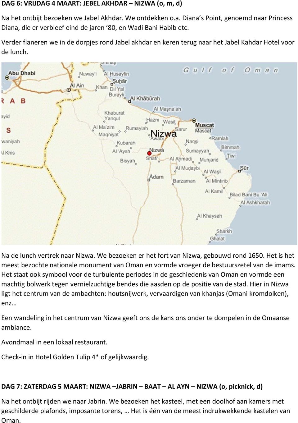 Het is het meest bezochte nationale monument van Oman en vormde vroeger de bestuurszetel van de imams.