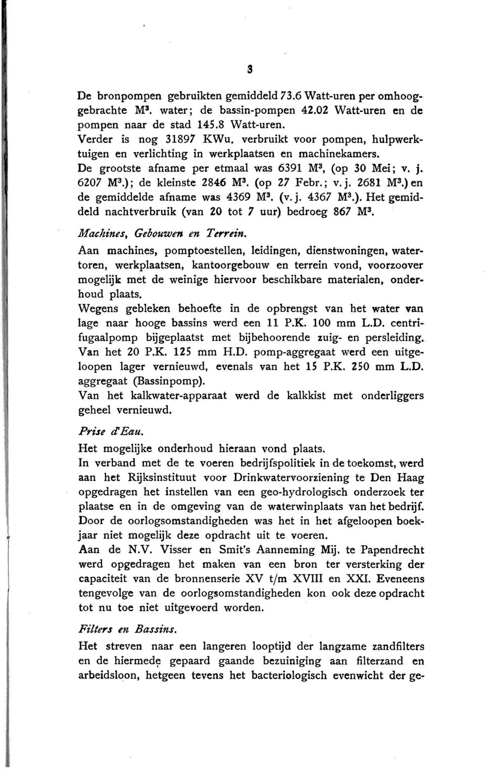 ) en de gemiddelde afname was 4369 M3. (v. j. 4367 M3.). Het gemiddeld nachtverbruik (van 20 tot 7 uur) bedroeg 867 M3. Machines, Gebouwen en Terrein.