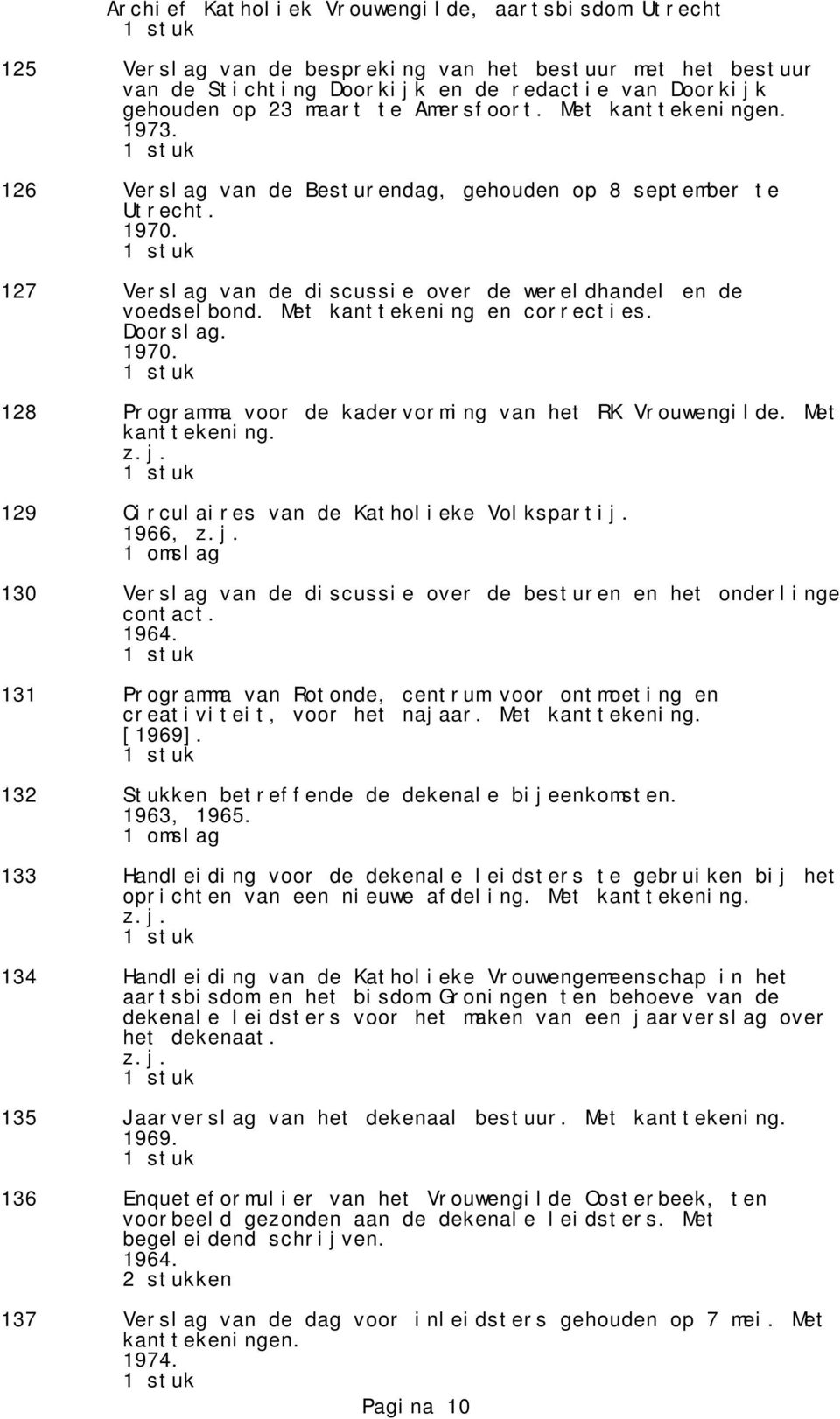 Met kanttekening. 129 Circulaires van de Katholieke Volkspartij. 1966, 130 Verslag van de discussie over de besturen en het onderlinge contact. 1964.