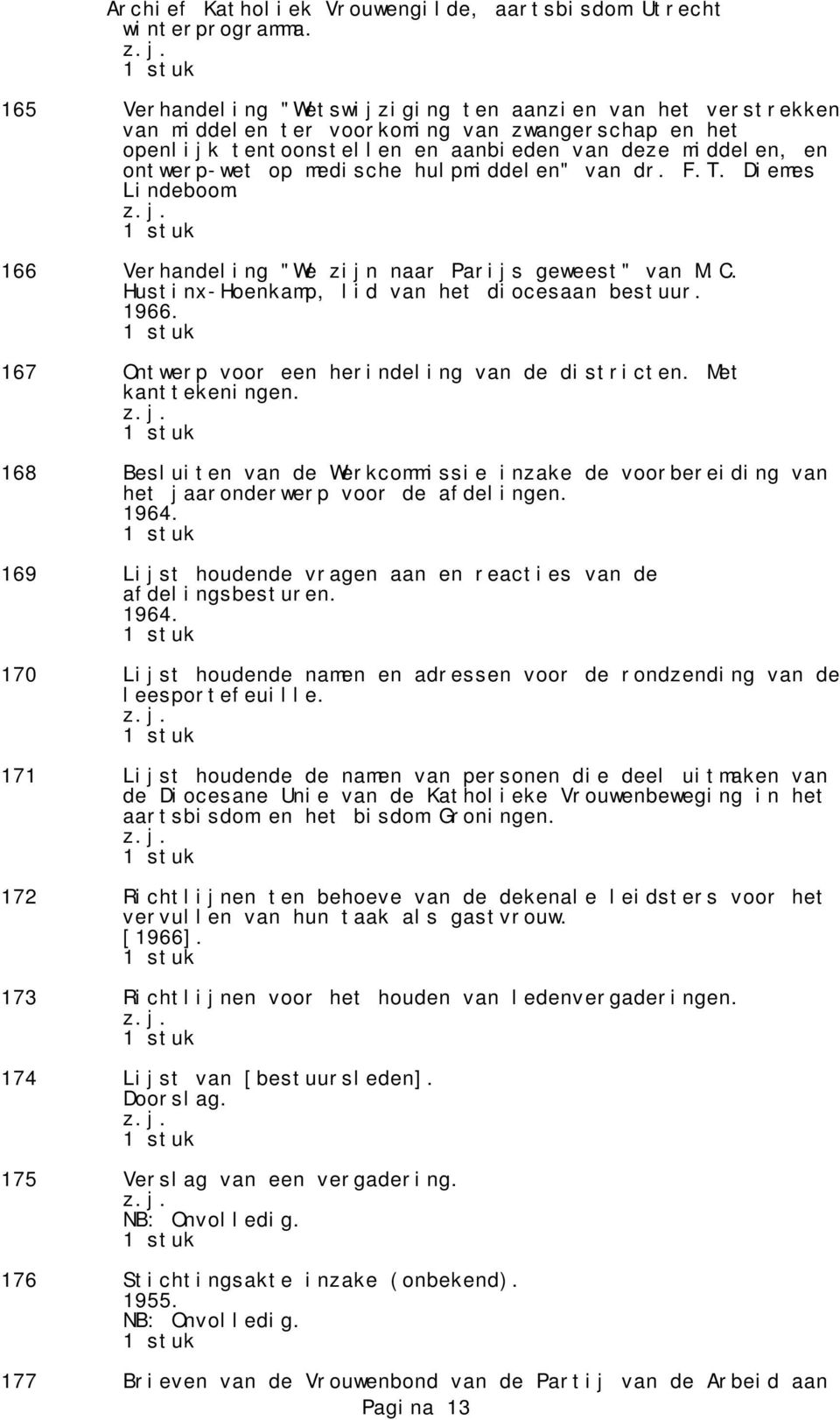 hulpmiddelen" van dr. F.T. Diemes Lindeboom. 166 Verhandeling "We zijn naar Parijs geweest" van M.C. Hustinx-Hoenkamp, lid van het diocesaan bestuur. 1966.