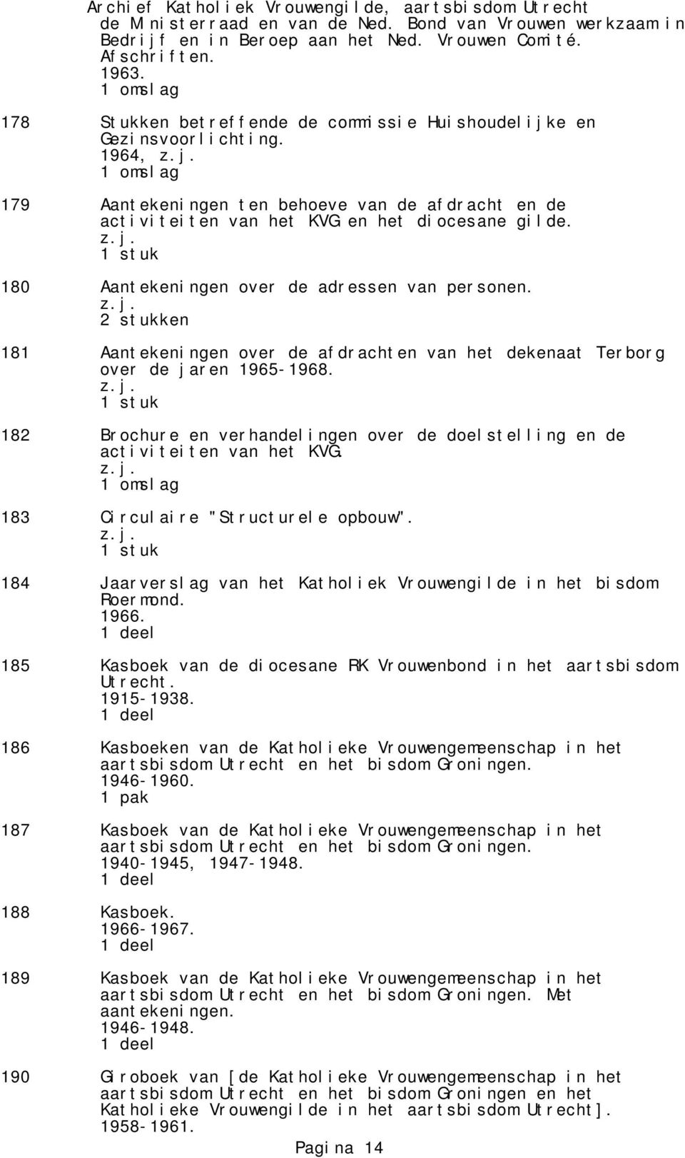 180 Aantekeningen over de adressen van personen. 2 stukken 181 Aantekeningen over de afdrachten van het dekenaat Terborg over de jaren 1965-1968.