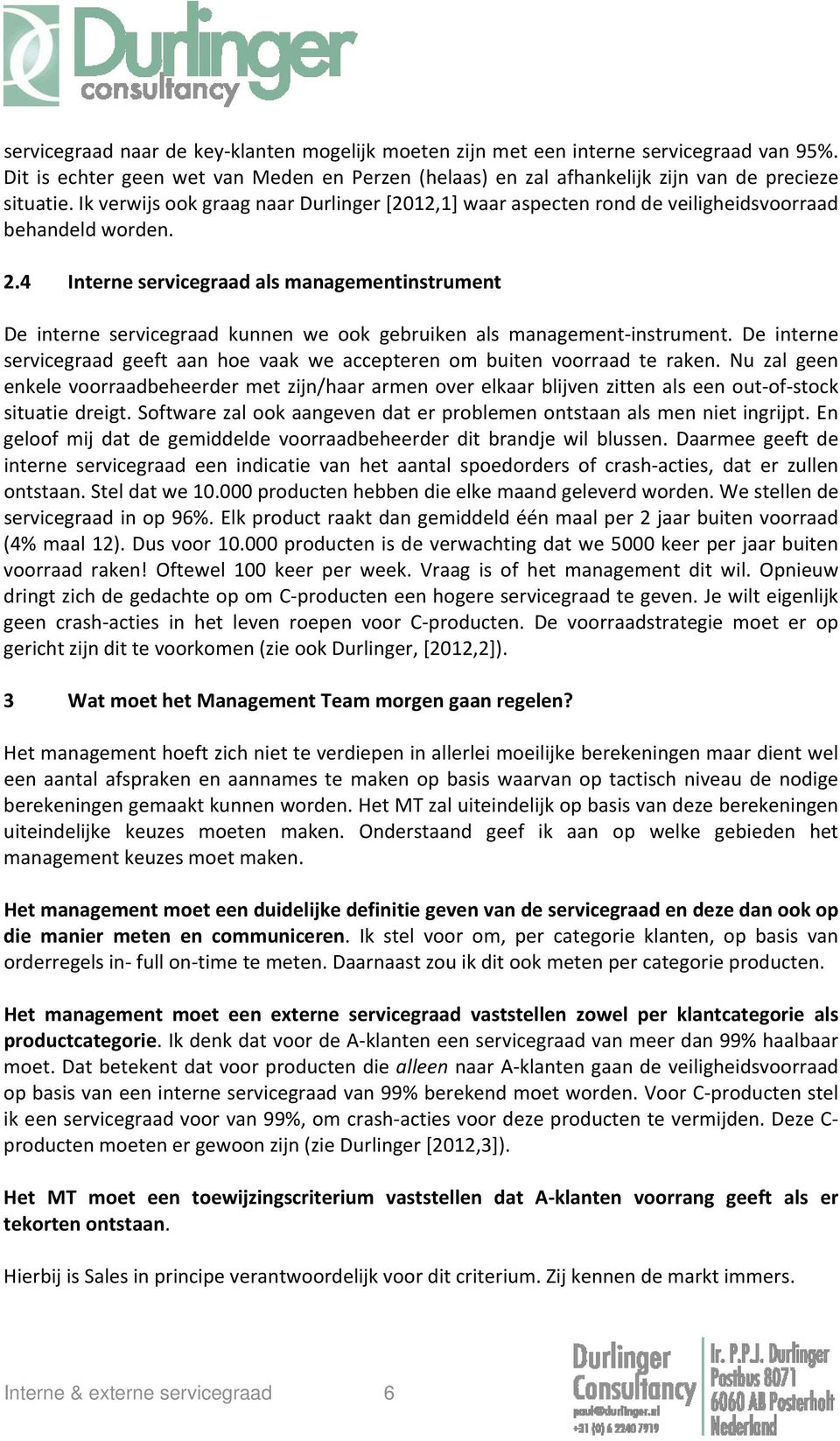 4 Interne servicegraad als managementinstrument De interne servicegraad kunnen we ook gebruiken als management instrument.