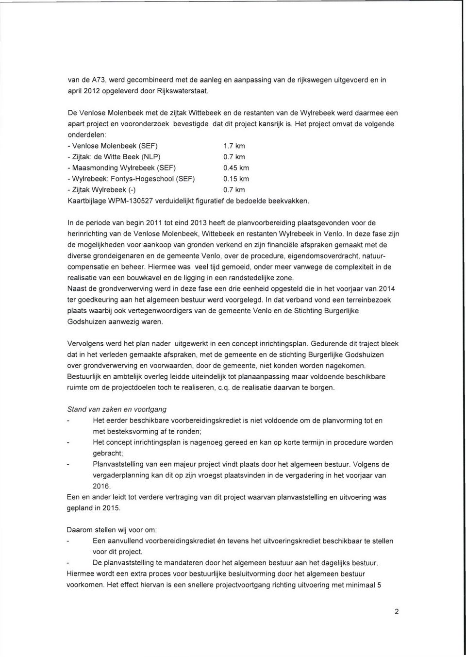 Het project omvat de volgende onderdelen: - Venlose Molenbeek (SEF) 1.7 km - Zijtak: de Witte Beek (NLP) 0.7 km - Maasmonding Wylrebeek (SEF) 0.45 km - Wylrebeek: Fontys-Hogeschool (SEF) 0.