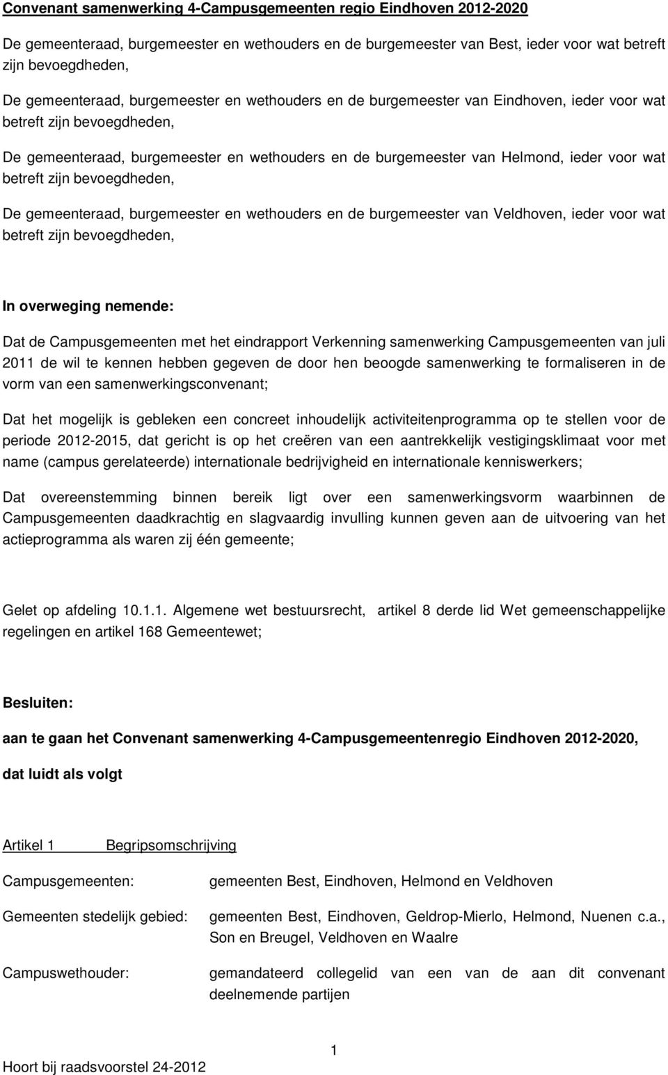 betreft zijn bevoegdheden, De gemeenteraad, burgemeester en wethouders en de burgemeester van Veldhoven, ieder voor wat betreft zijn bevoegdheden, In overweging nemende: Dat de Campusgemeenten met