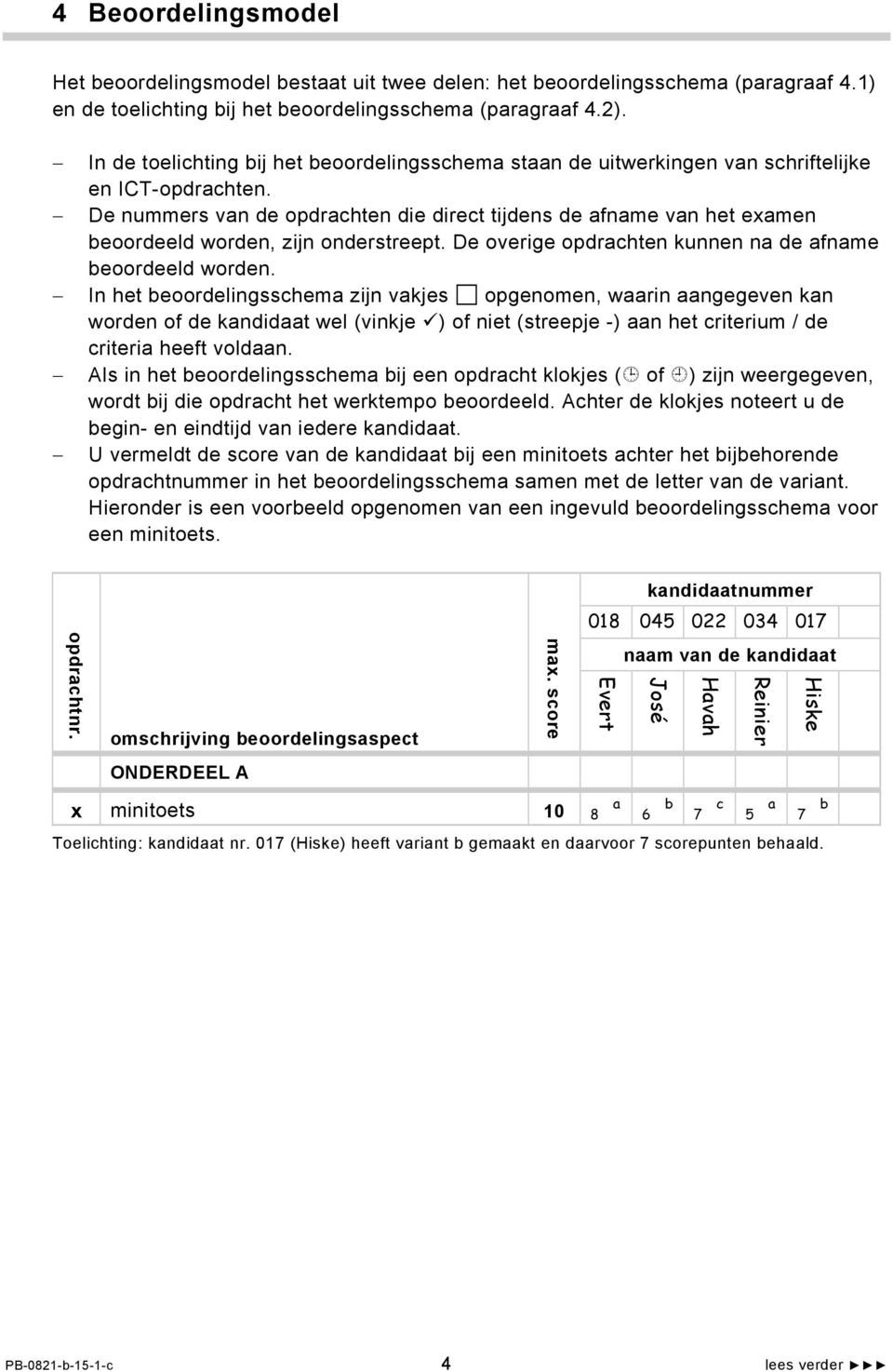 De nummers van de opdrachten die direct tijdens de afname van het examen beoordeeld worden, zijn onderstreept. De overige opdrachten kunnen na de afname beoordeeld worden.