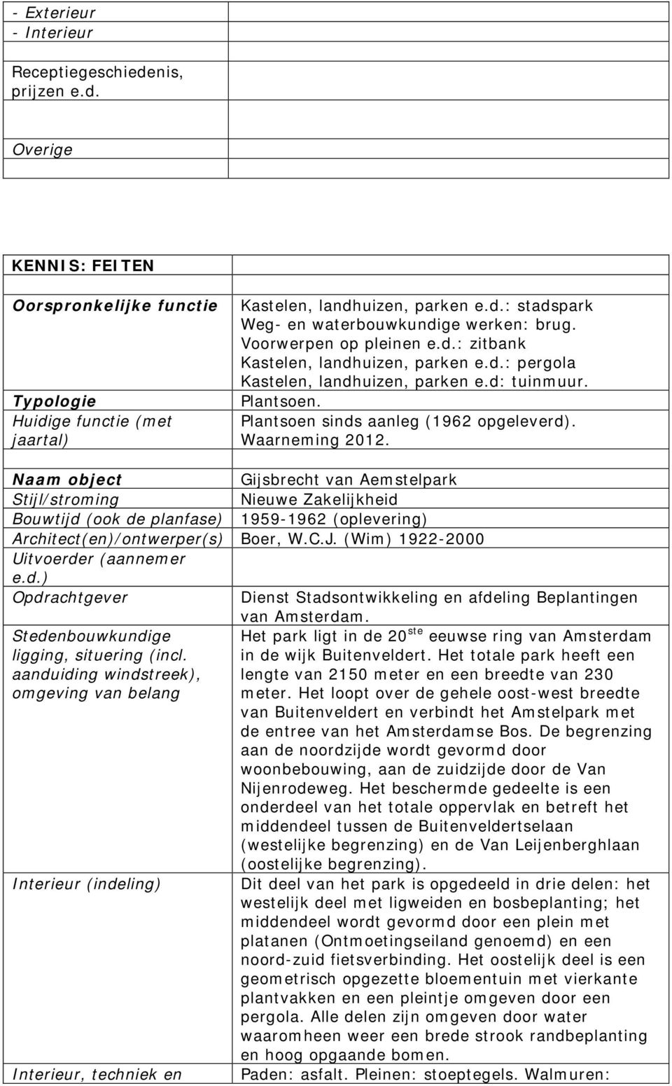 Naam object Gijsbrecht van Aemstelpark Stijl/stroming Nieuwe Zakelijkheid Bouwtijd (ook de planfase) 1959-1962 (oplevering) Architect(en)/ontwerper(s) Boer, W.C.J.