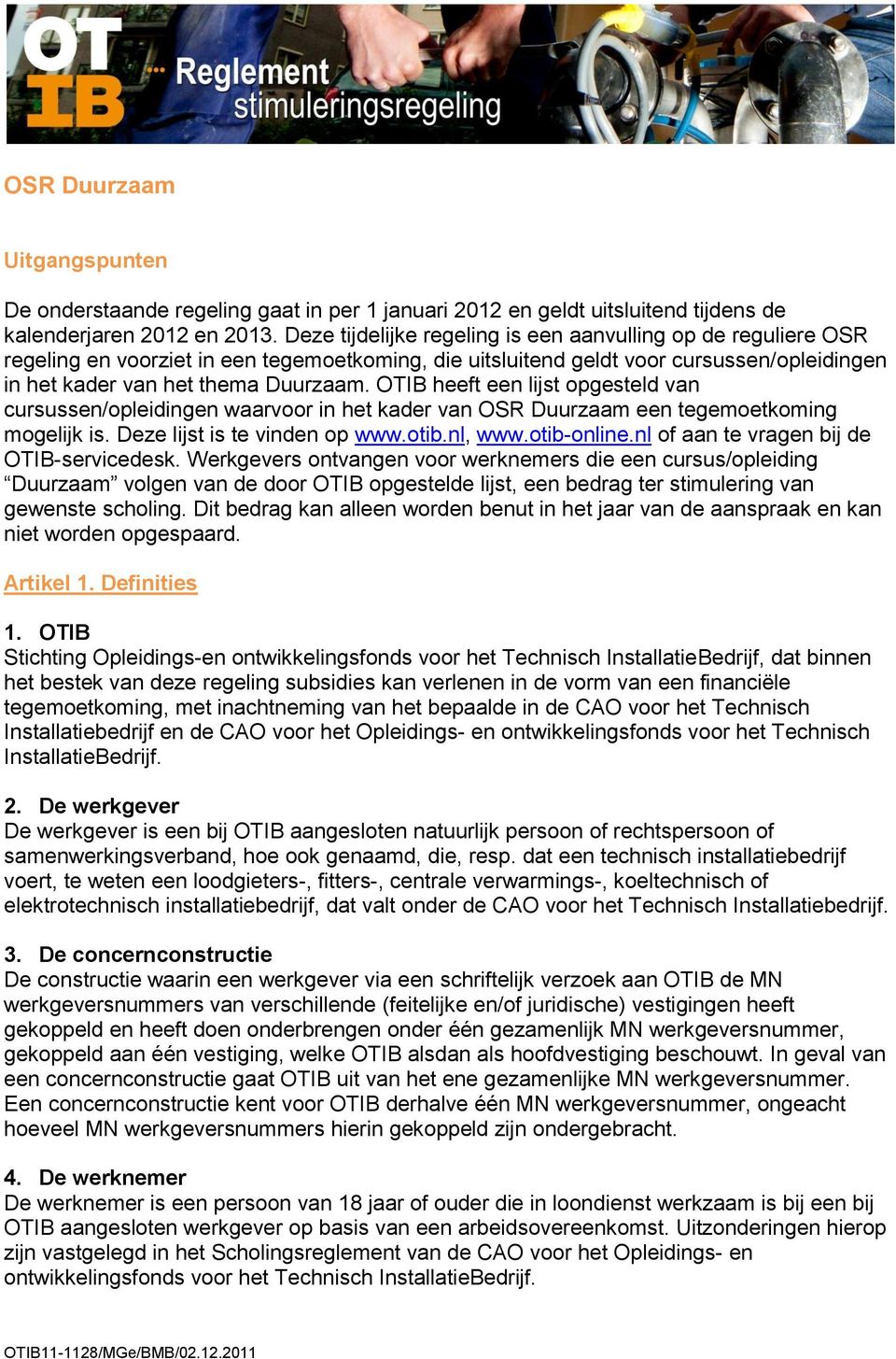 OTIB heeft een lijst opgesteld van cursussen/opleidingen waarvoor in het kader van OSR Duurzaam een tegemoetkoming mogelijk is. Deze lijst is te vinden op www.otib.nl, www.otib-online.