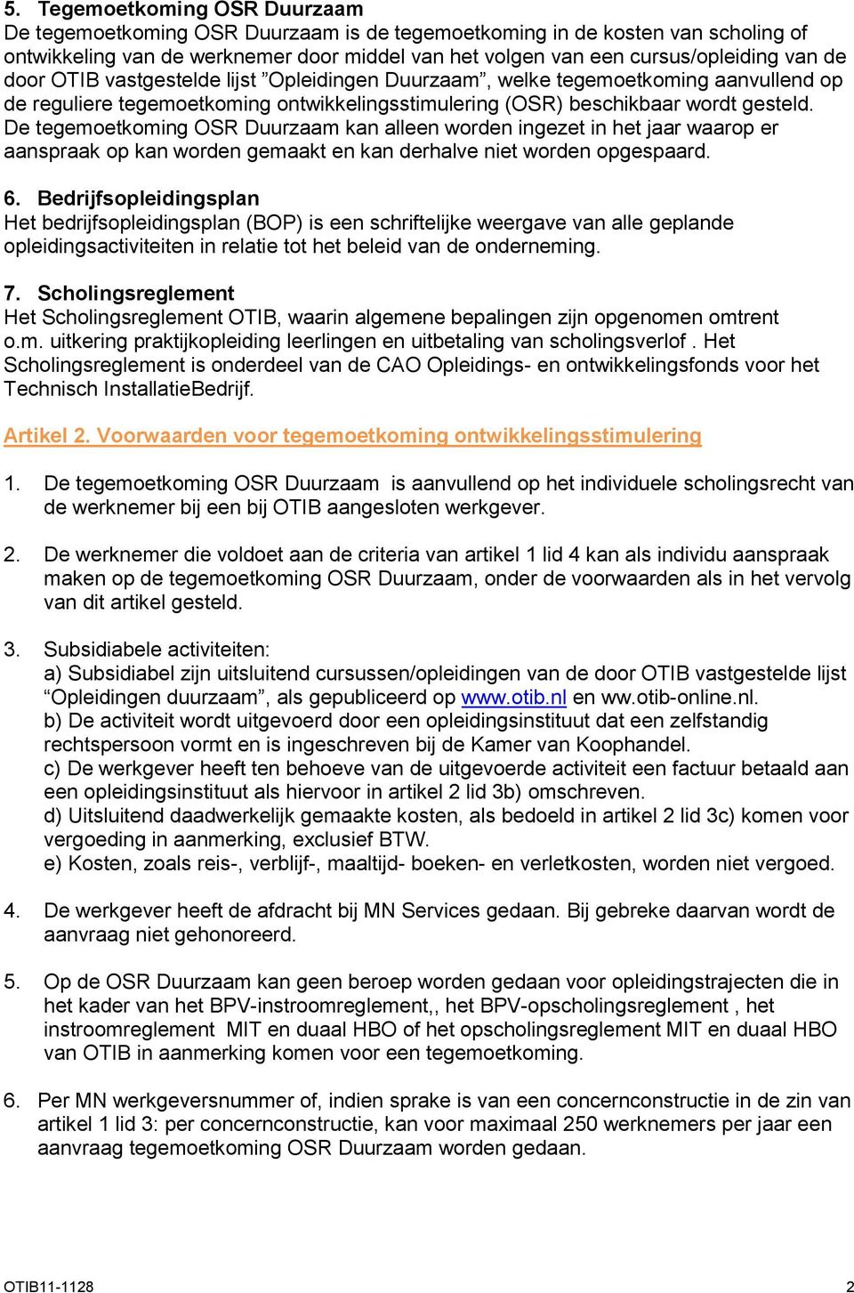 De tegemoetkoming OSR Duurzaam kan alleen worden ingezet in het jaar waarop er aanspraak op kan worden gemaakt en kan derhalve niet worden opgespaard. 6.