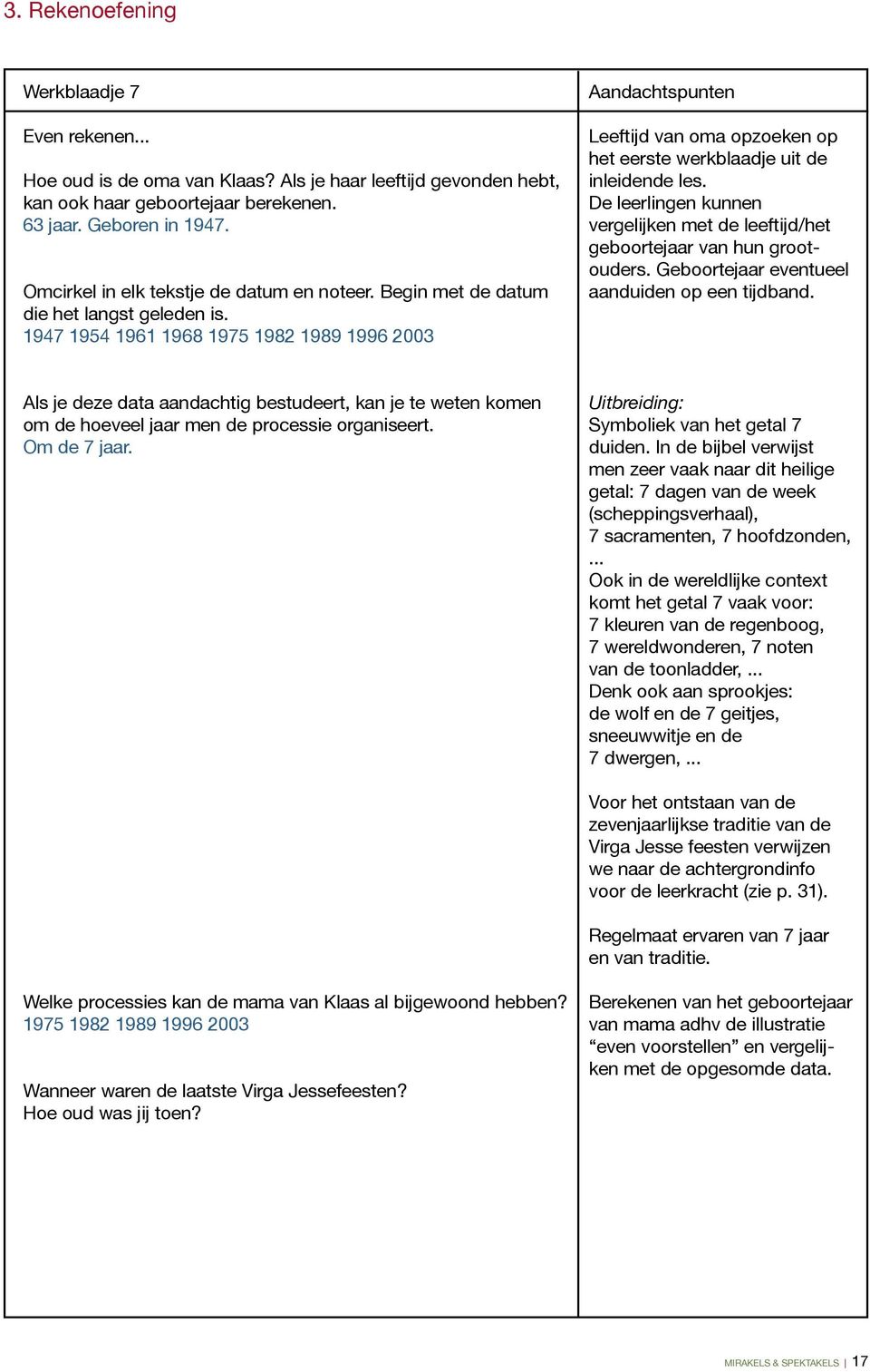 1947 1954 1961 1968 1975 1982 1989 1996 2003 Aandachtspunten Leeftijd van oma opzoeken op het eerste werkblaadje uit de inleidende les.