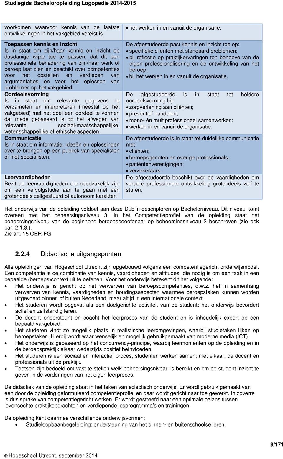 competenties voor het opstellen en verdiepen van argumentaties en voor het oplossen van problemen op het vakgebied.