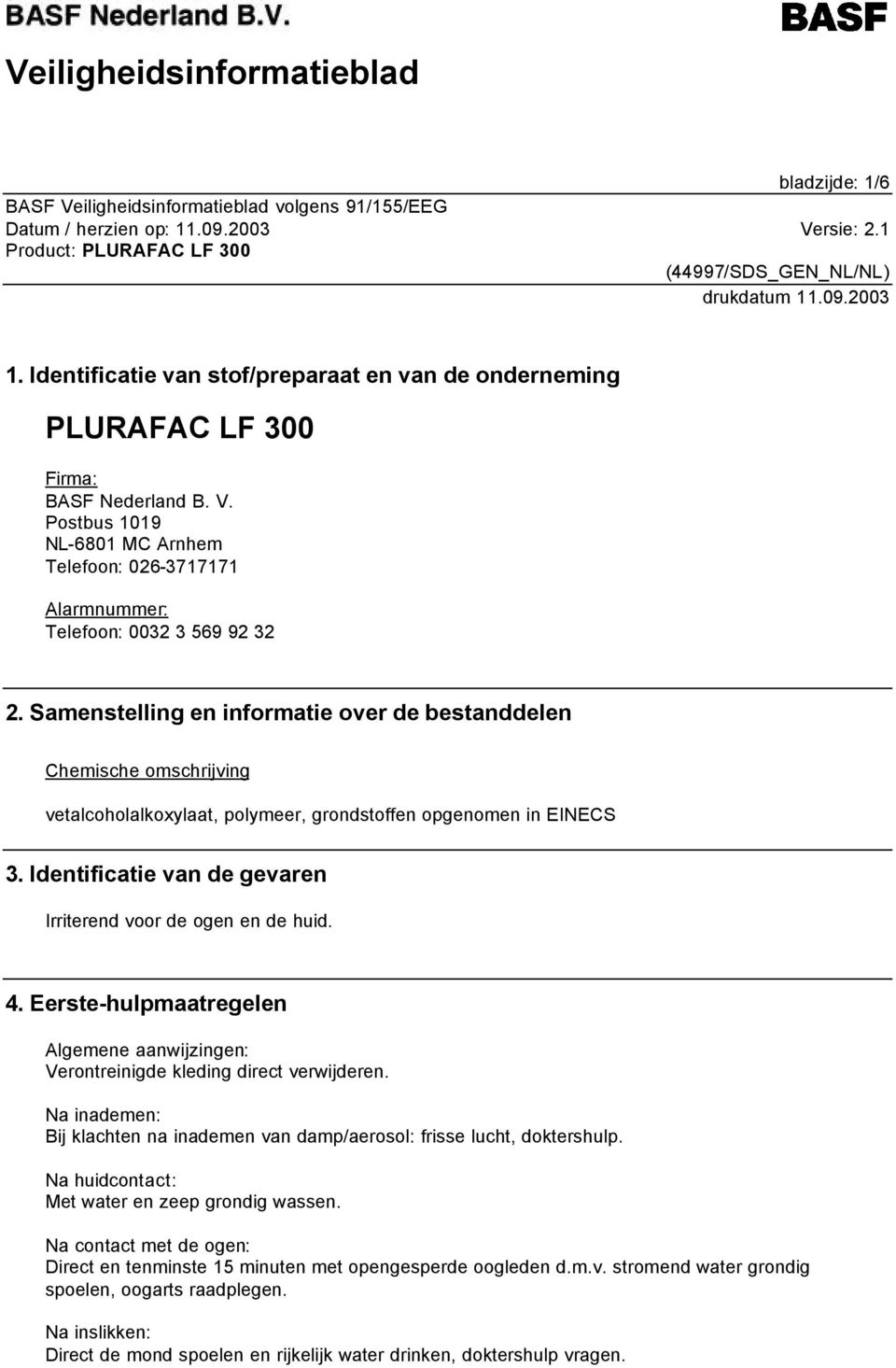 Samenstelling en informatie over de bestanddelen Chemische omschrijving vetalcoholalkoxylaat, polymeer, grondstoffen opgenomen in EINECS 3.