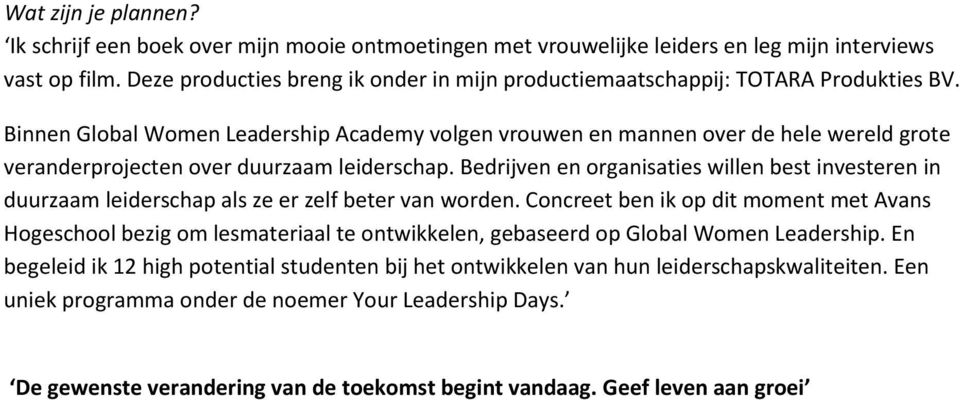 Binnen Global Women Leadership Academy volgen vrouwen en mannen over de hele wereld grote veranderprojecten over duurzaam leiderschap.