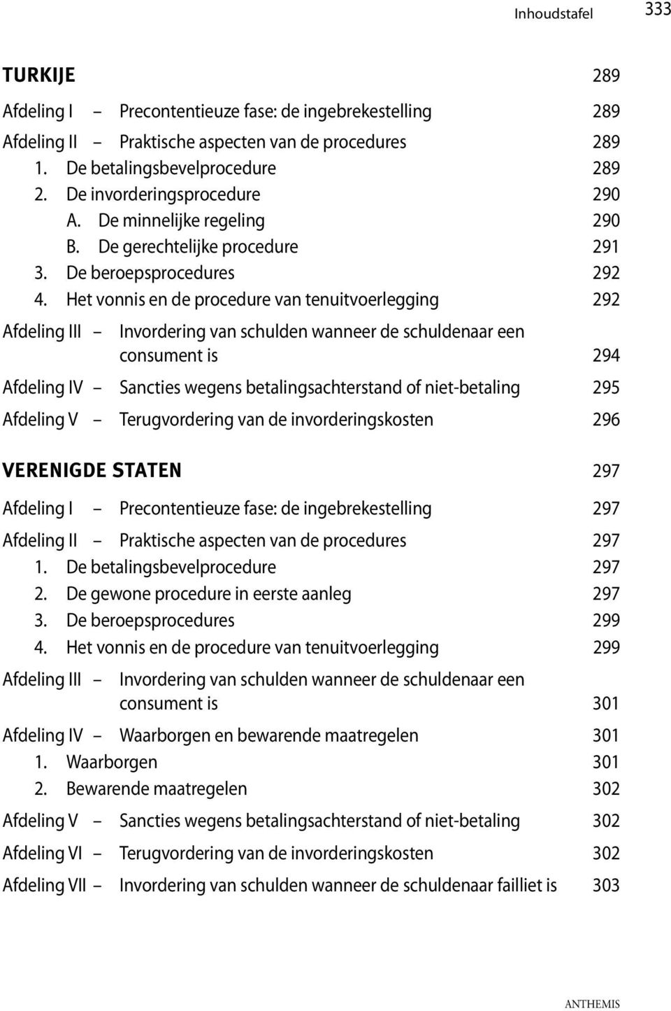 Het vonnis en de procedure van tenuitvoerlegging 292 Invordering van schulden wanneer de schuldenaar een consument is 294 Afdeling IV Sancties wegens betalingsachterstand of niet-betaling 295