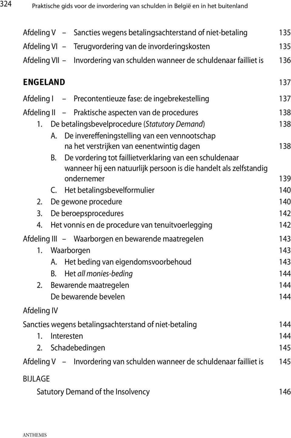 aspecten van de procedures 138 1. De betalingsbevelprocedure (Statutory Demand) 138 A. De invereffeningstelling van een vennootschap na het verstrijken van eenentwintig dagen 138 B.