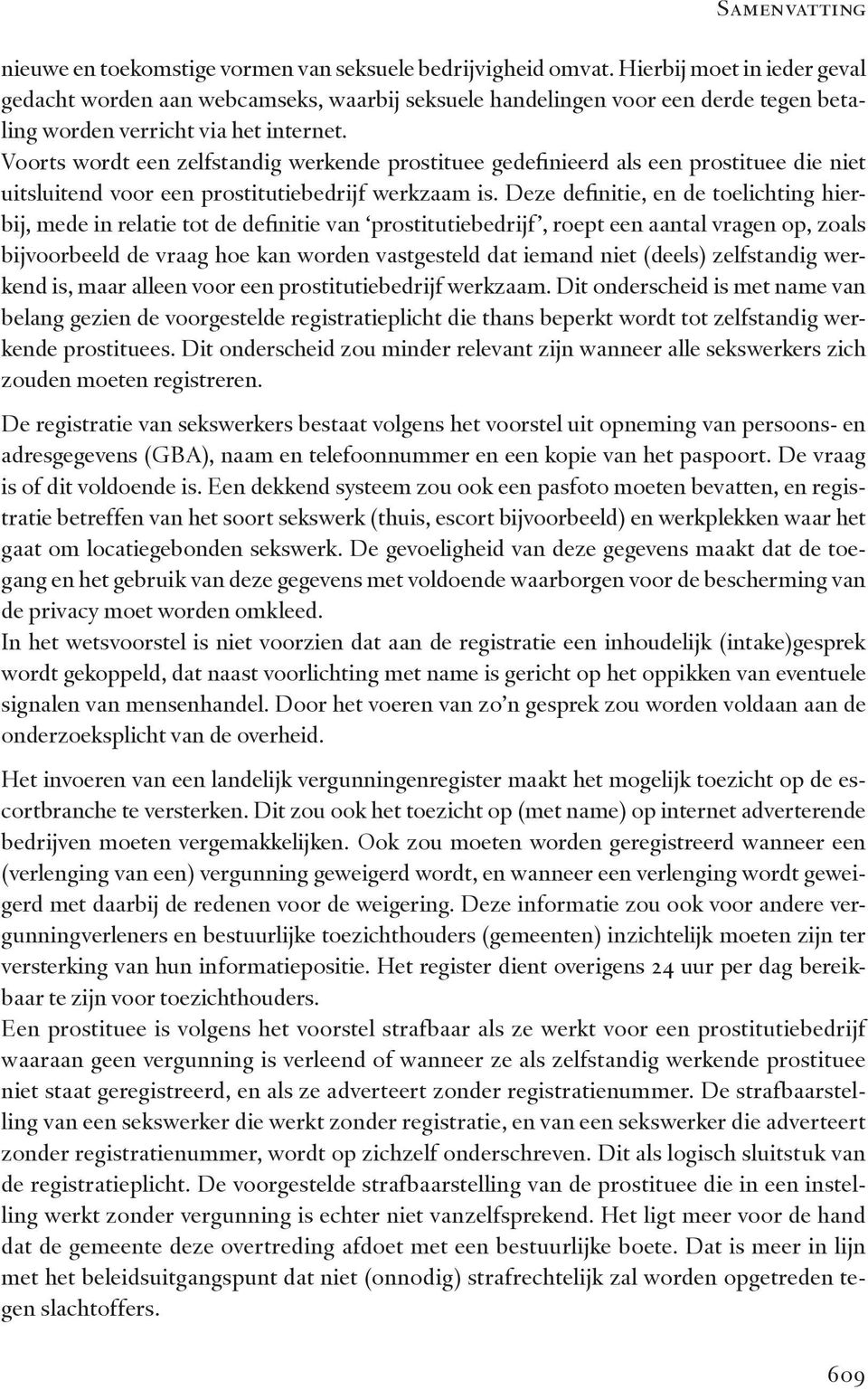 Voorts wordt een zelfstandig werkende prostituee gedefinieerd als een prostituee die niet uitsluitend voor een prostitutiebedrijf werkzaam is.