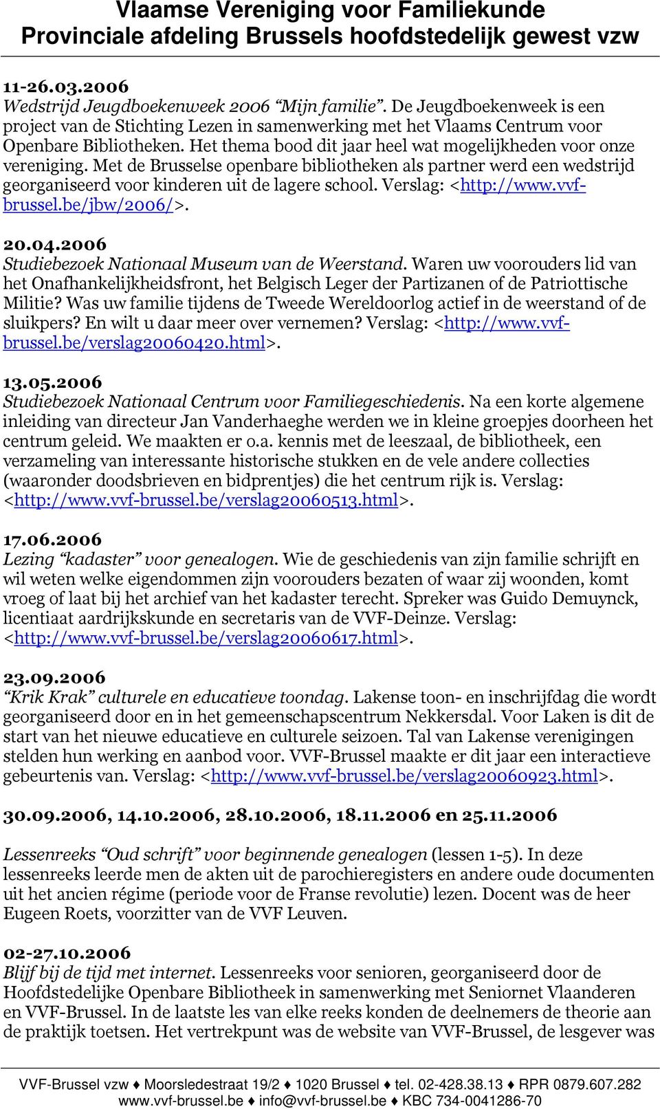 Verslag: <http://www.vvfbrussel.be/jbw/2006/>. 20.04.2006 Studiebezoek Nationaal Museum van de Weerstand.