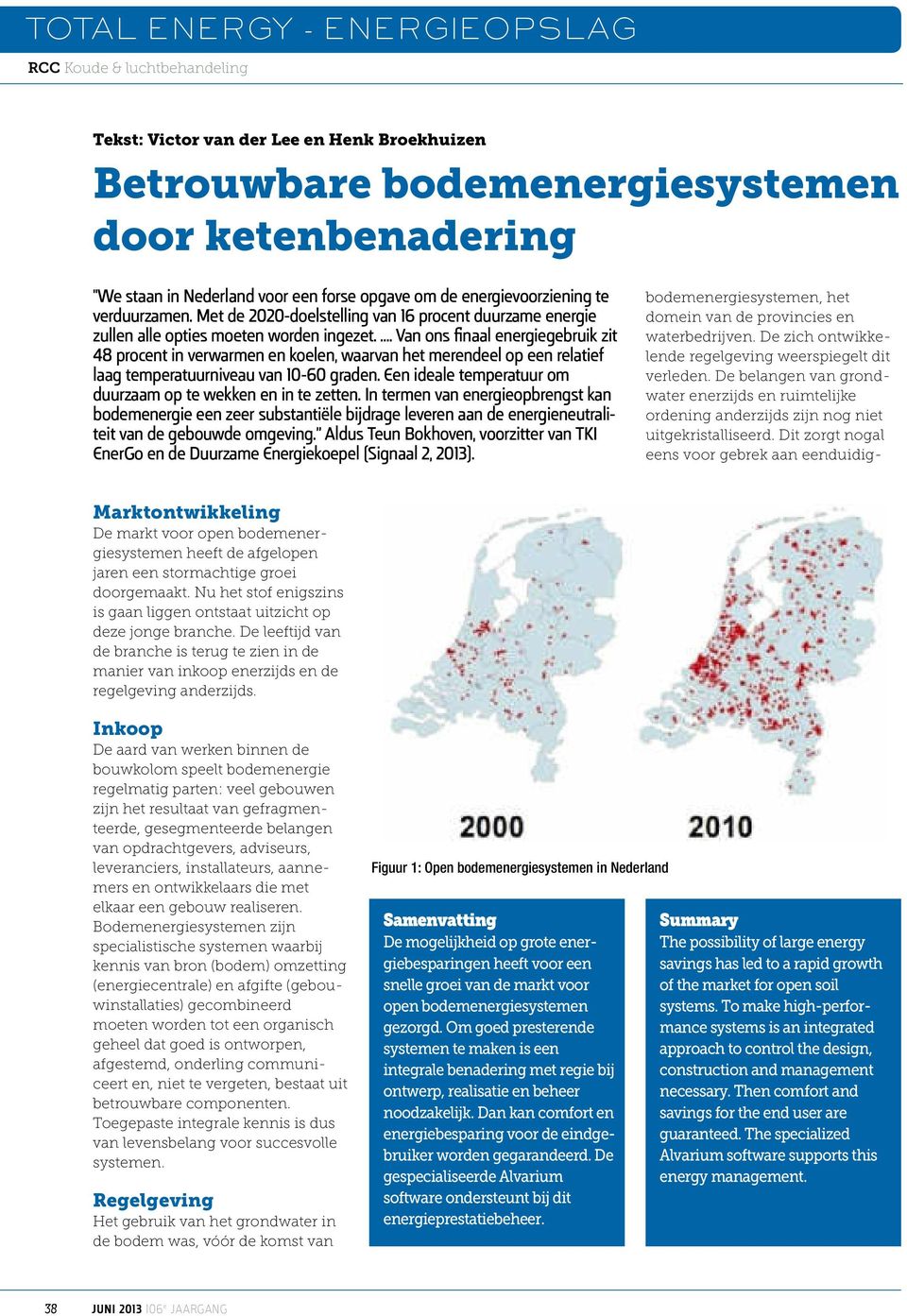 . Van ons finaal energiegebruik zit 48 procent in verwarmen en koelen, waarvan het merendeel op een relatief laag temperatuurniveau van 10-60 graden.