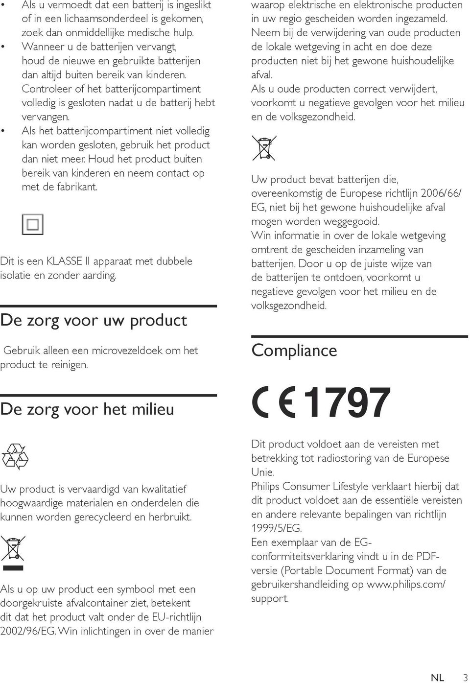 Controleer of het batterijcompartiment volledig is gesloten nadat u de batterij hebt vervangen. Als het batterijcompartiment niet volledig kan worden gesloten, gebruik het product dan niet meer.