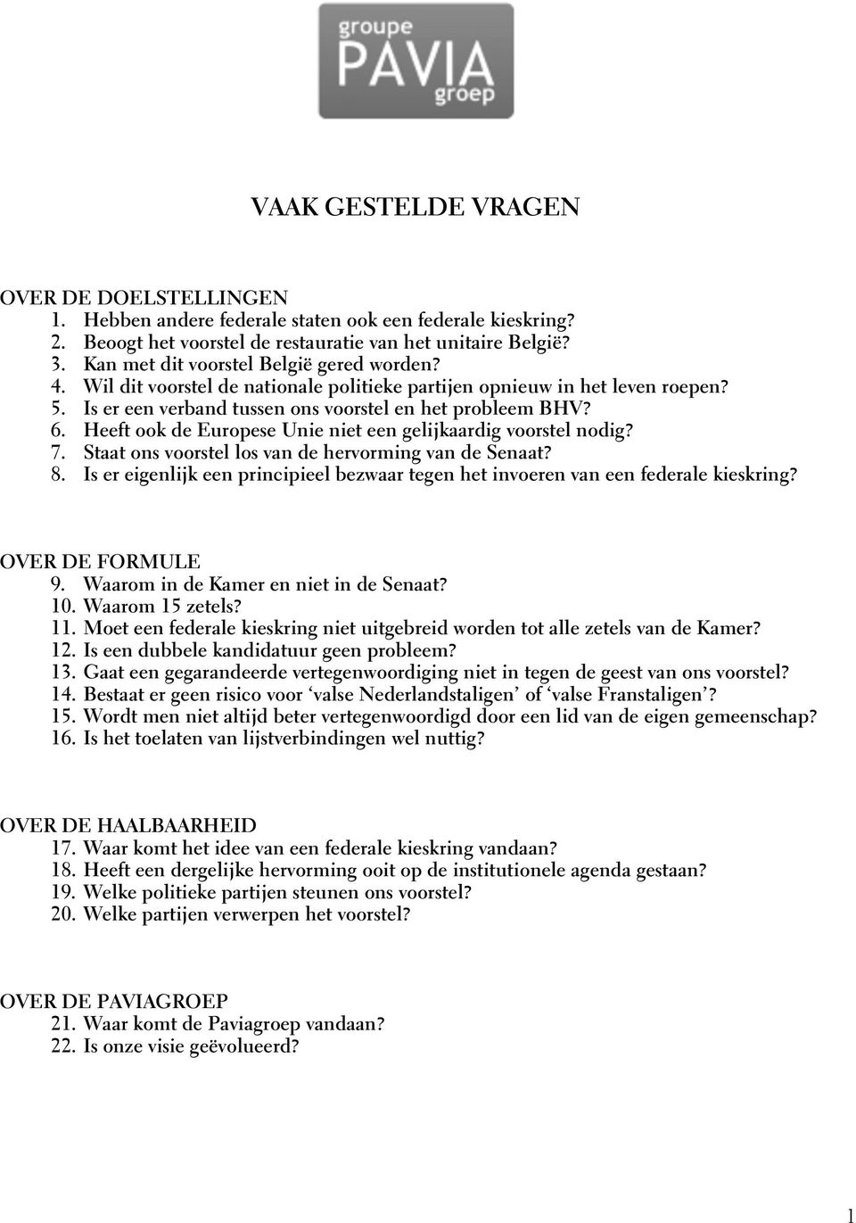 Heeft ook de Europese Unie niet een gelijkaardig voorstel nodig? 7. Staat ons voorstel los van de hervorming van de Senaat? 8.