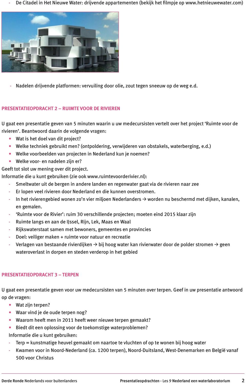 Welke voor- en nadelen zijn er? Geeft tot slot uw mening over dit project. Informatie die u kunt gebruiken (zie ook www.ruimtevoorderivier.