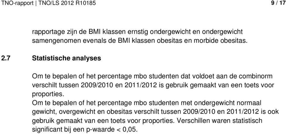 7 Statistische analyses Om te bepalen f het percentage mb studenten dat vldet aan de cmbinrm verschilt tussen 2009/2010 en 2011/2012 is gebruik