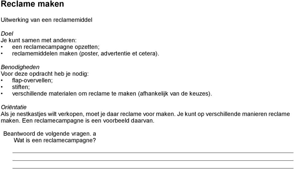 Benodigheden Voor deze opdracht heb je nodig: flap-overvellen; stiften; verschillende materialen om reclame te maken (afhankelijk van