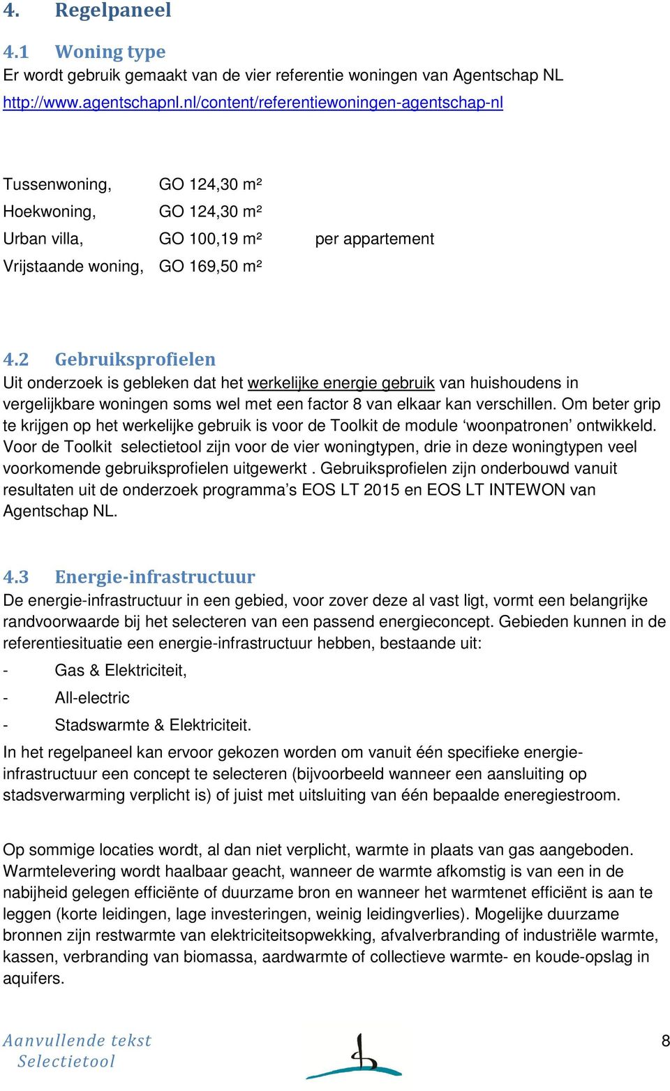 2 Gebruiksprofielen Uit onderzoek is gebleken dat het werkelijke energie gebruik van huishoudens in vergelijkbare woningen soms wel met een factor 8 van elkaar kan verschillen.