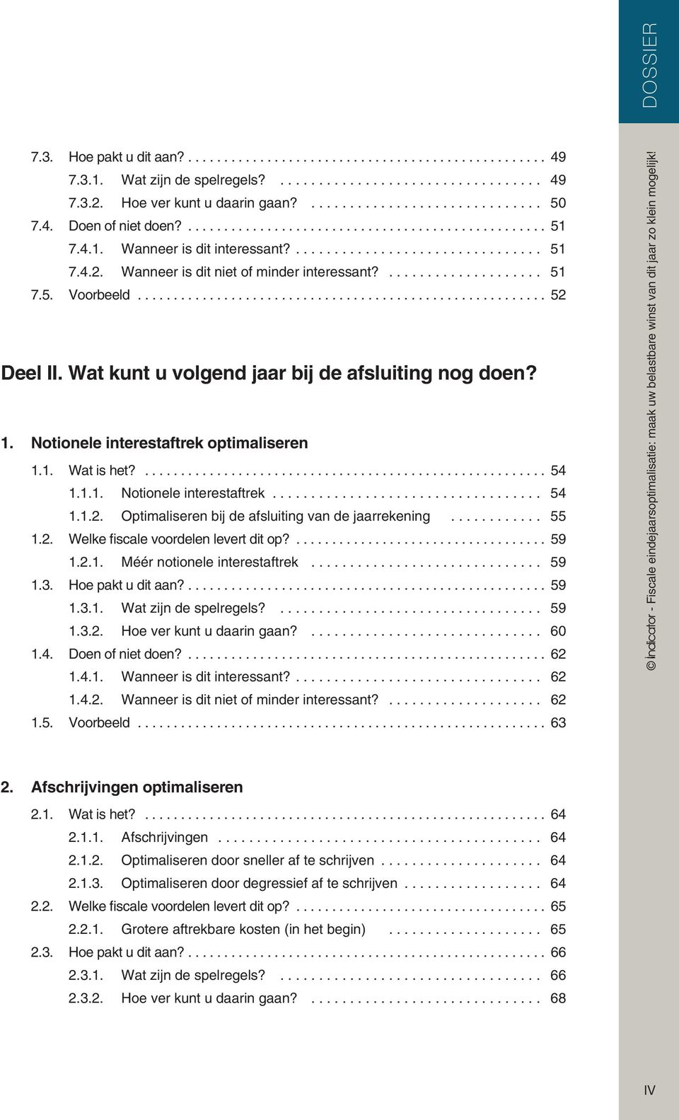 .. 55 1.2. Welke fiscale voordelen levert dit op?... 59 1.2.1. Méér notionele interestaftrek... 59 1.3. Hoe pakt u dit aan?... 59 1.3.1. Wat zijn de spelregels?... 59 1.3.2. Hoe ver kunt u daarin gaan?