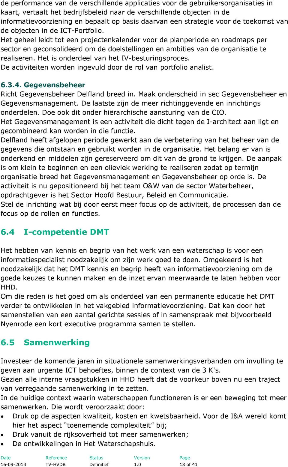 Het geheel leidt tot een projectenkalender voor de planperiode en roadmaps per sector en geconsolideerd om de doelstellingen en ambities van de organisatie te realiseren.