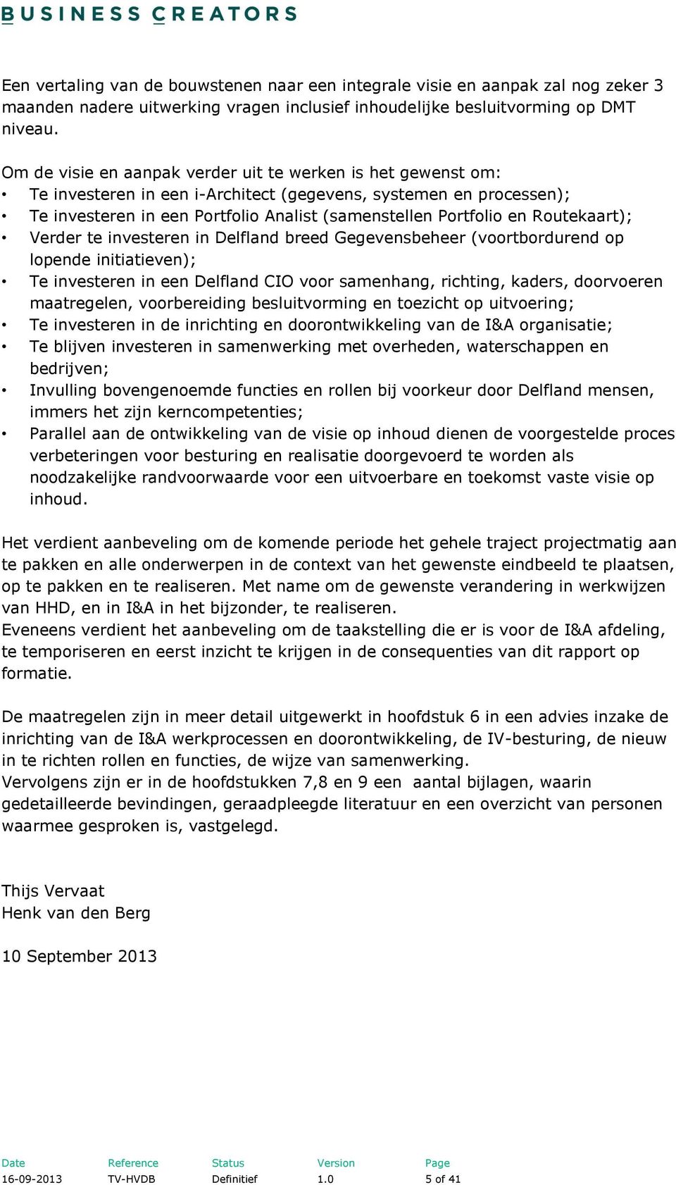 Routekaart); Verder te investeren in Delfland breed Gegevensbeheer (voortbordurend op lopende initiatieven); Te investeren in een Delfland CIO voor samenhang, richting, kaders, doorvoeren