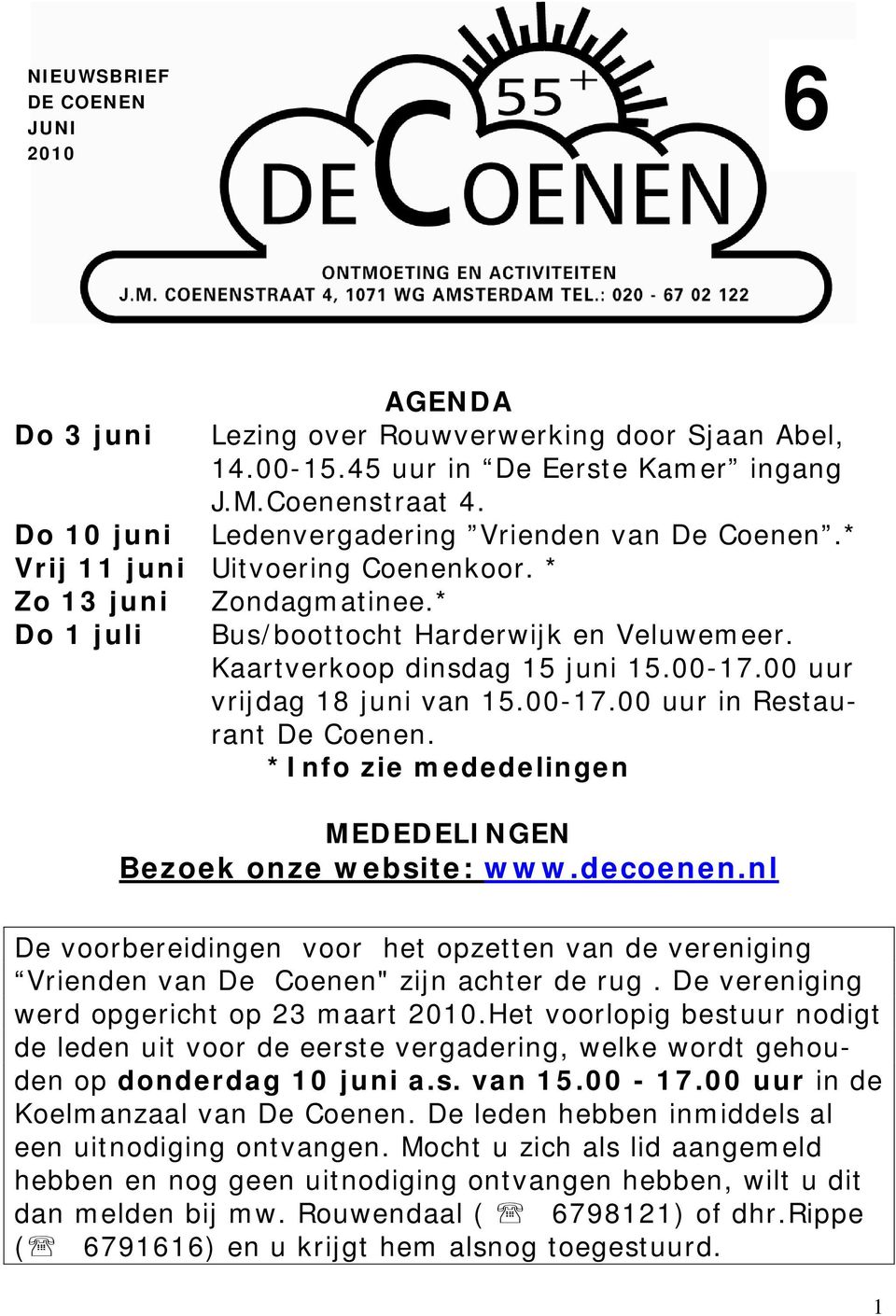 00-17.00 uur vrijdag 18 juni van 15.00-17.00 uur in Restaurant De Coenen. *Info zie mededelingen MEDEDELINGEN Bezoek onze website: www.decoenen.