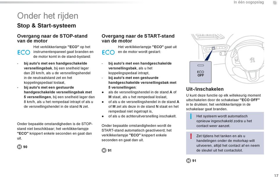 versnellingsbak, bij een snelheid lager dan 20 km/h, als u de versnellingshendel in de neutraalstand zet en het koppelingspedaal loslaat, - bij auto's met een gestuurde handgeschakelde