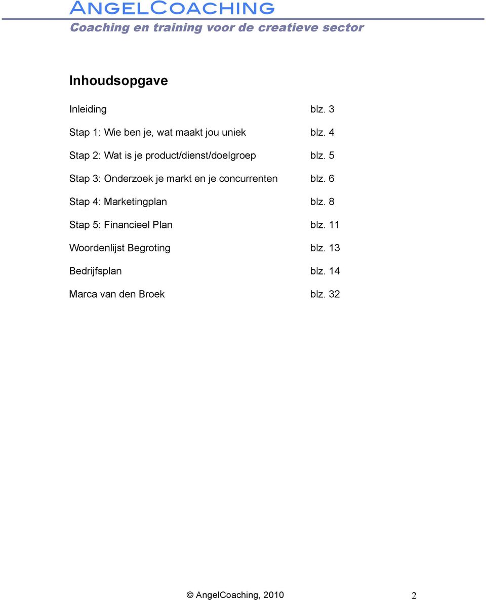 5 Stap 3: Onderzoek je markt en je concurrenten blz. 6 Stap 4: Marketingplan blz.