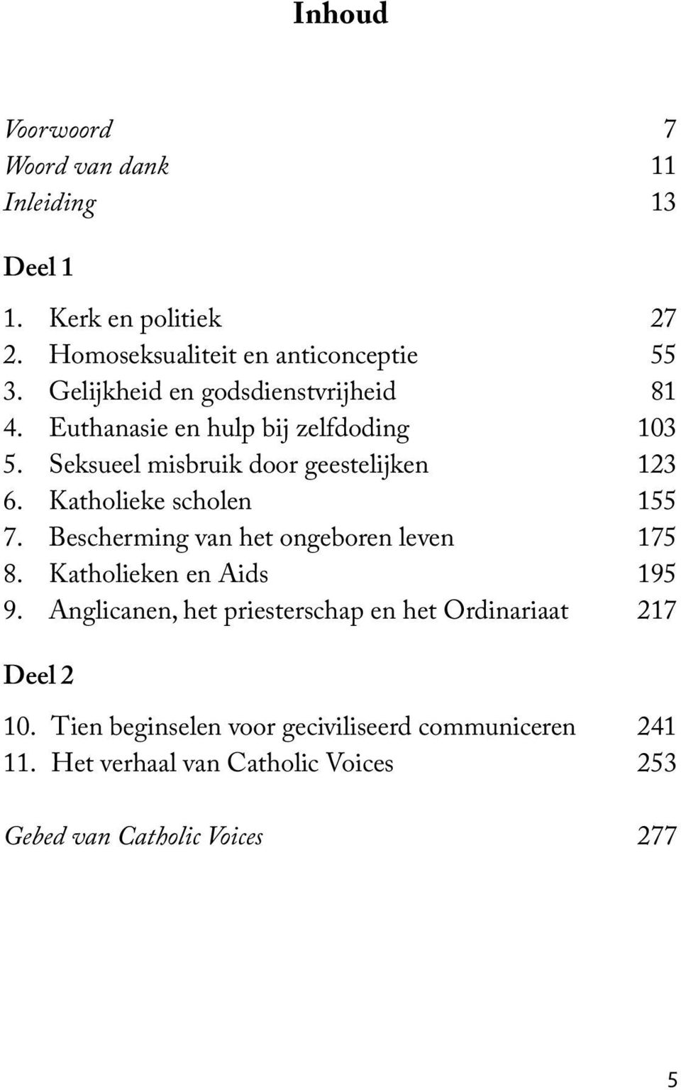 Katholieke scholen 155 7. Bescherming van het ongeboren leven 175 8. Katholieken en Aids 195 9.