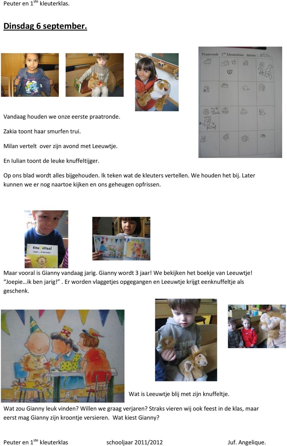 Maar vooral is Gianny vandaag jarig. Gianny wordt 3 jaar! We bekijken het boekje van Leeuwtje! Joepie ik ben jarig!