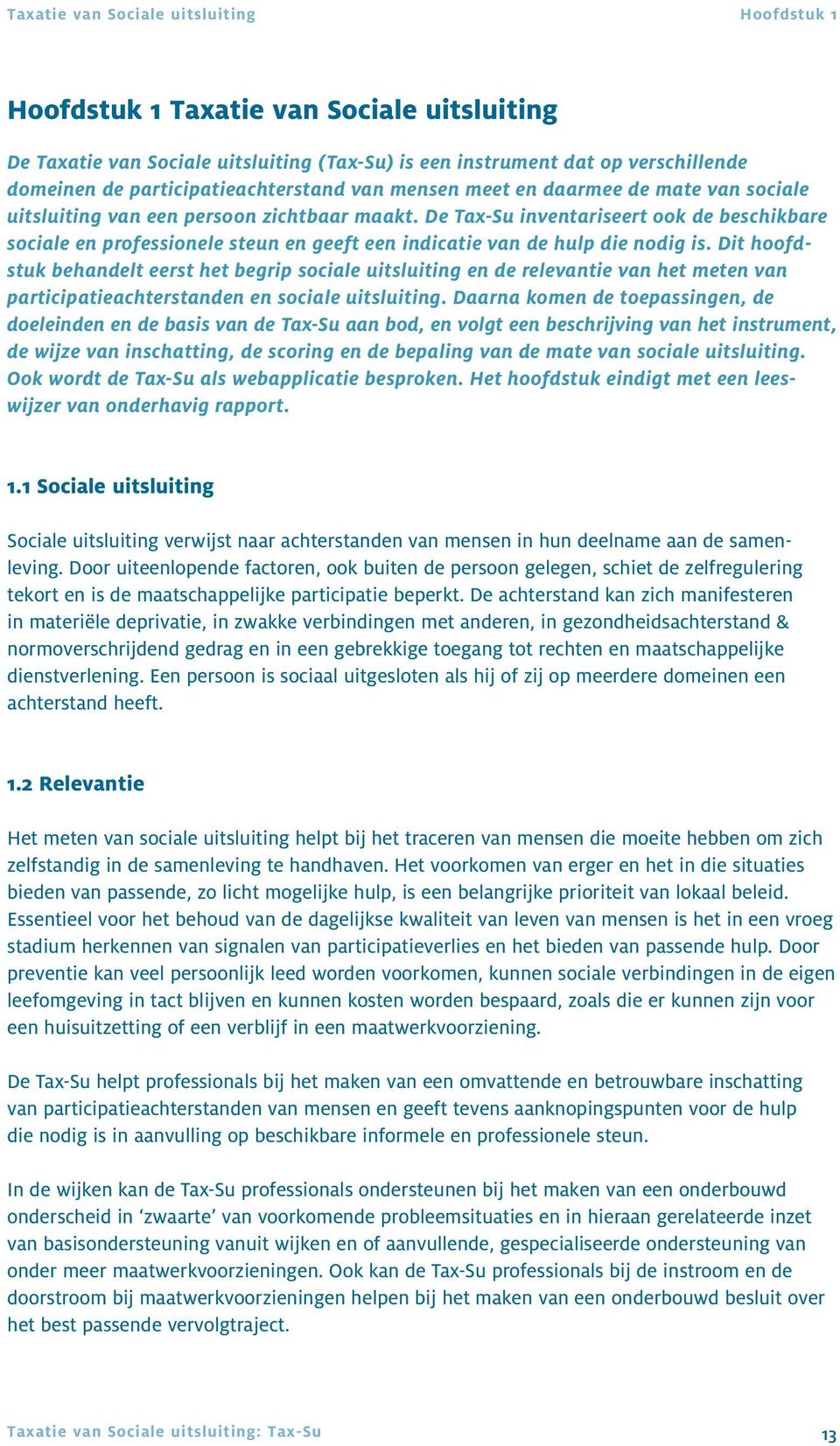 De Tax-Su inventariseert ook de beschikbare sociale en professionele steun en geeft een indicatie van de hulp die nodig is.