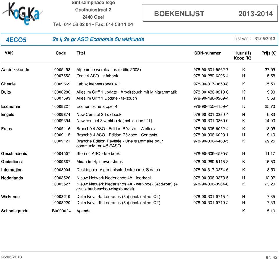 Economie 10008227 Economische topper 4 978-90-455-4159-4 K 25,70 Engels 10009674 New Contact 3 Textbook 978-90-301-3859-4 H 9,83 10009394 New contact 3 werkboek (incl.