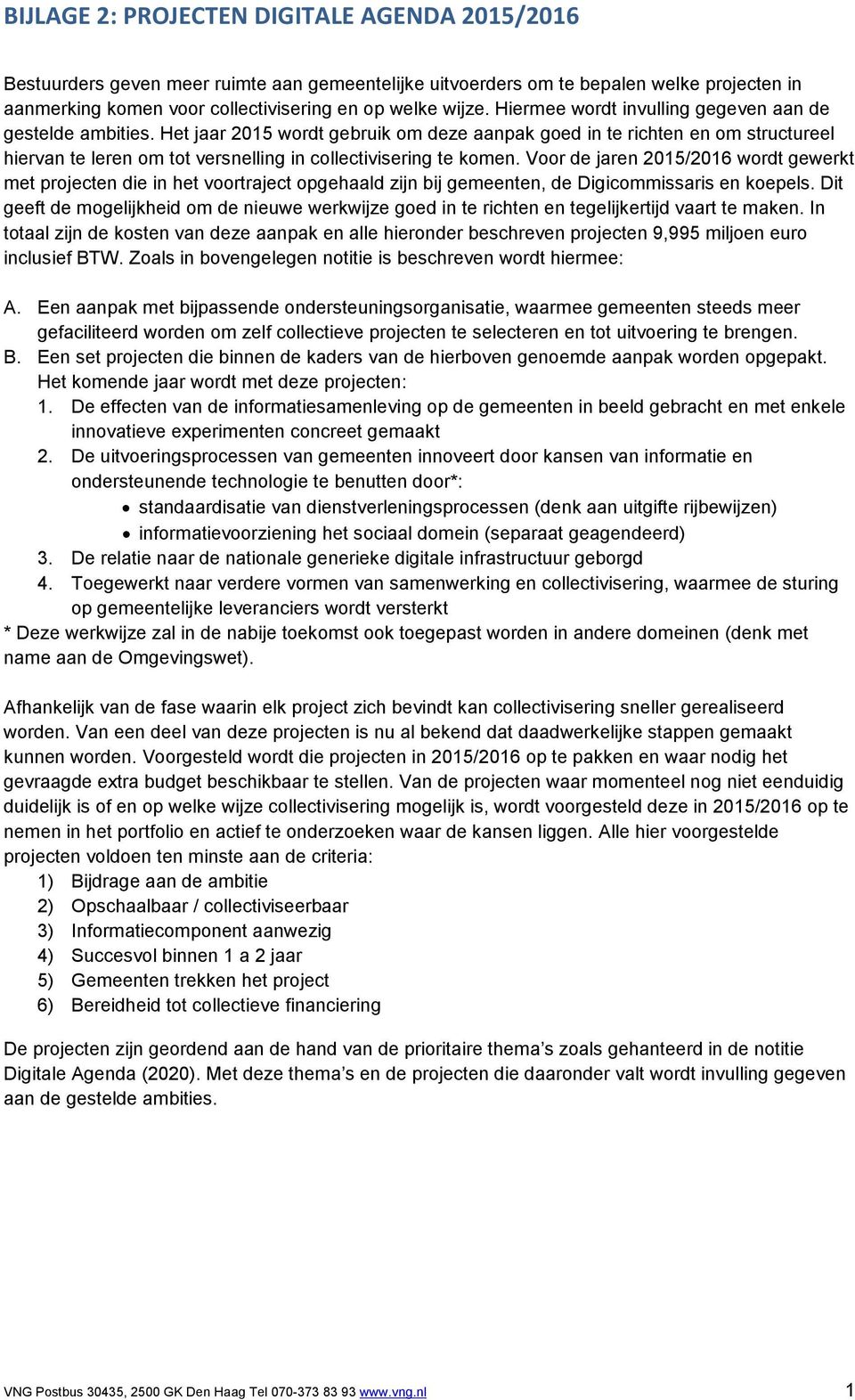 Het jaar 2015 wordt gebruik om deze aanpak goed in te richten en om structureel hiervan te leren om tot versnelling in collectivisering te komen.