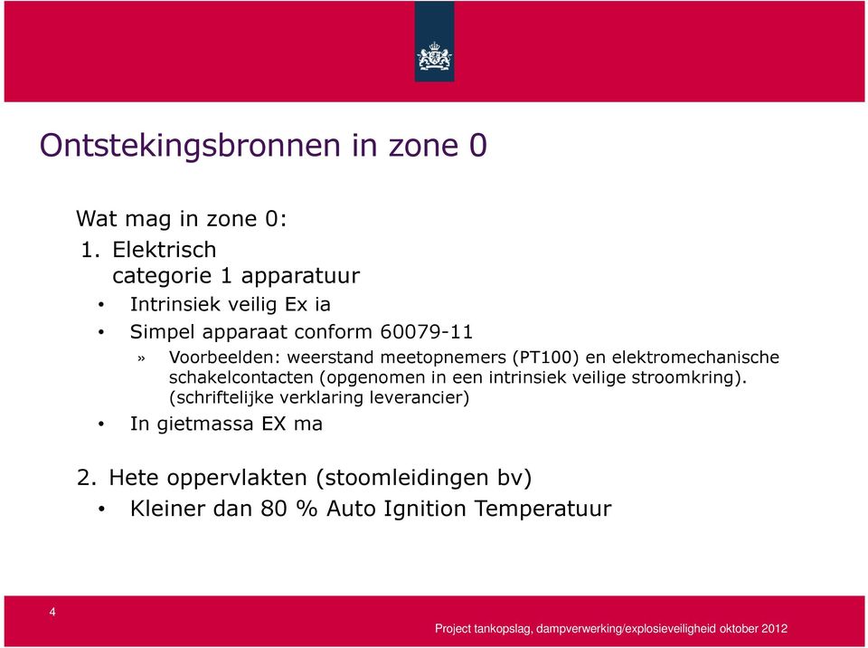 weerstand meetopnemers (PT100) en elektromechanische schakelcontacten (opgenomen in een intrinsiek