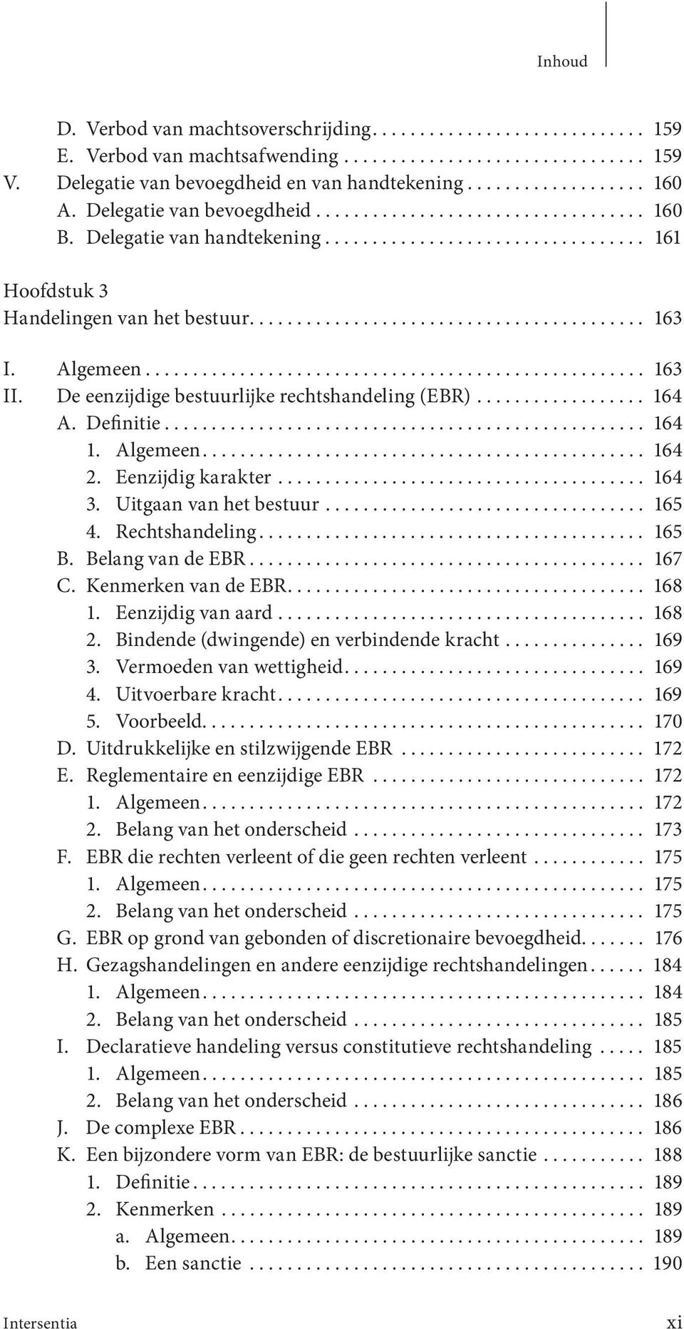 Algemeen..................................................... 163 II. De eenzijdige bestuurlijke rechts handeling (EBR).................. 164 A. Definitie................................................... 164 1.