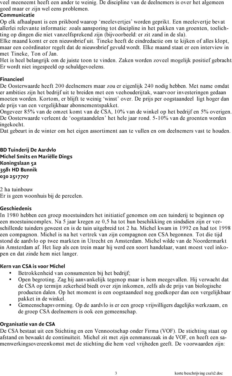 Een meelevertje bevat allerlei relevante informatie: zoals aansporing tot discipline in het pakken van groenten, toelichting op dingen die niet vanzelfsprekend zijn (bijvoorbeeld: er zit zand in de