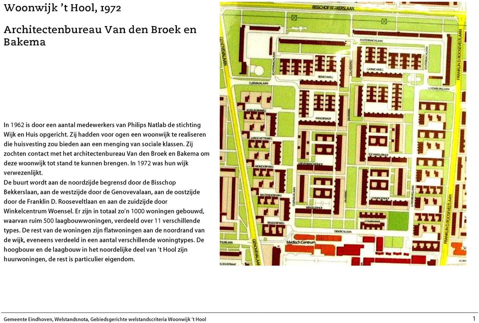 Zij zochten contact met het architectenbureau Van den Broek en Bakema om deze woonwijk tot stand te kunnen brengen. In 1972 was hun wijk verwezenlijkt.