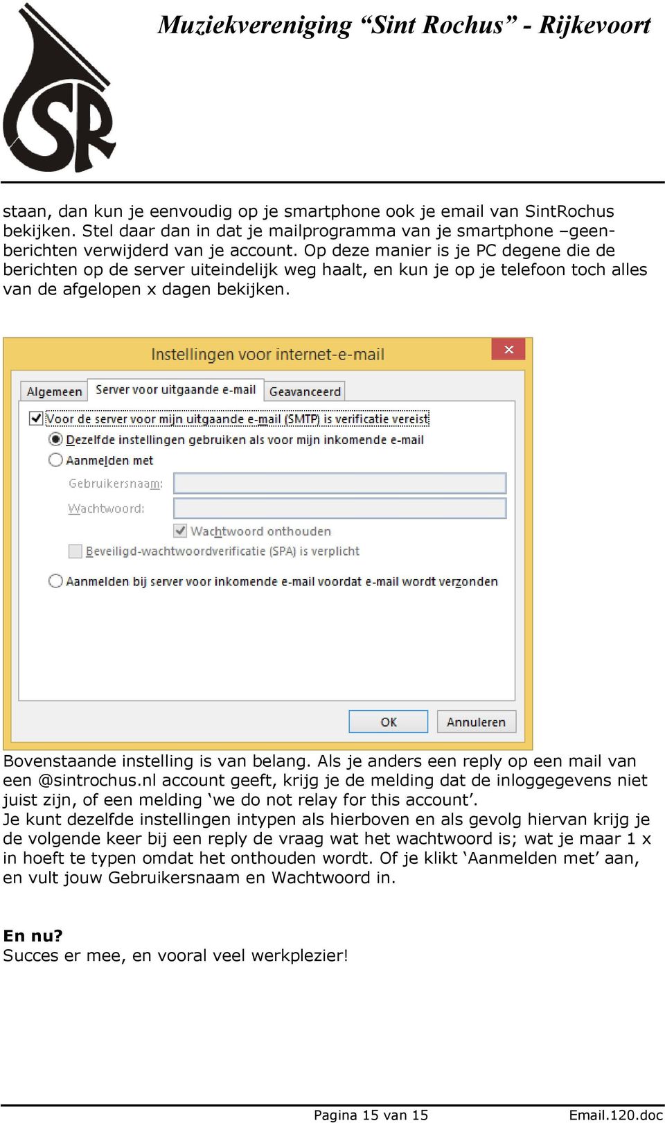 Als je anders een reply op een mail van een @sintrochus.nl account geeft, krijg je de melding dat de inloggegevens niet juist zijn, of een melding we do not relay for this account.