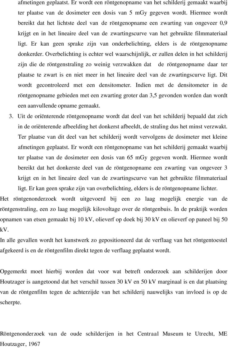 Er kan geen sprake zijn van onderbelichting, elders is de röntgenopname donkerder.