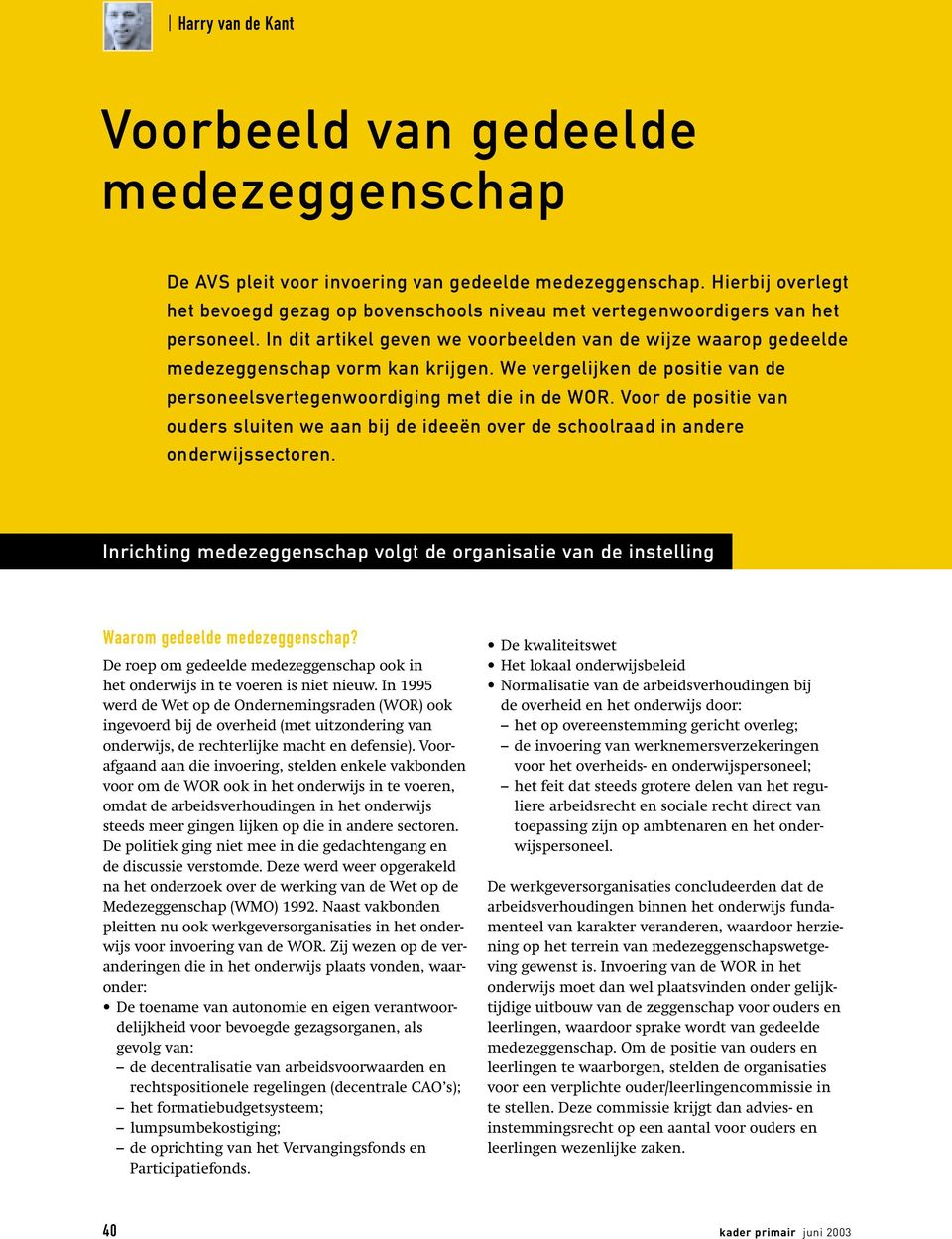 We vergelijken de positie van de personeelsvertegenwoordiging met die in de WOR. Voor de positie van ouders sluiten we aan bij de ideeën over de schoolraad in andere onderwijssectoren.