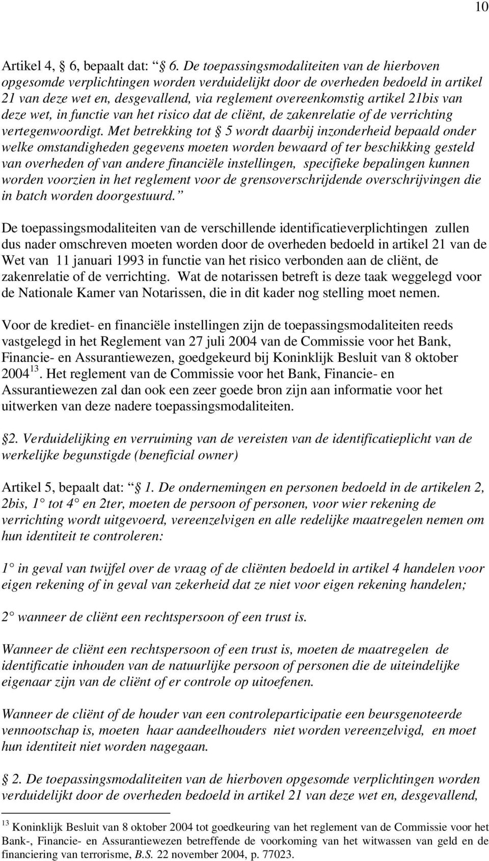 21bis van deze wet, in functie van het risico dat de cliënt, de zakenrelatie of de verrichting vertegenwoordigt.