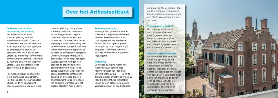 Daarnaast functioneert het als het centrum waar allen die zich voorbereiden op een pastorale taak in de parochies van het Aartsbisdom Utrecht samenkomen voor studie, ontmoeting en vorming.