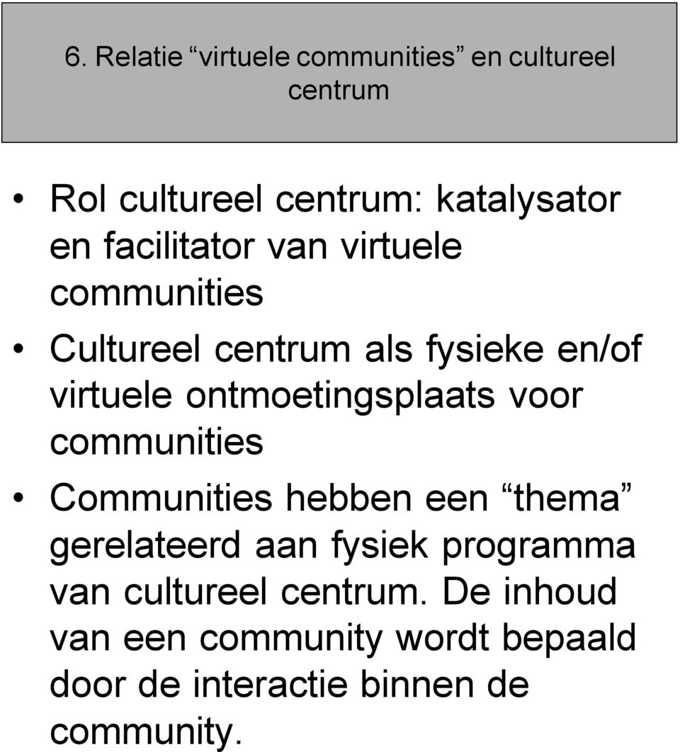 Rol cultureel centrum: katalysator en facilitator van virtuele communities Cultureel centrum als fysieke en/of
