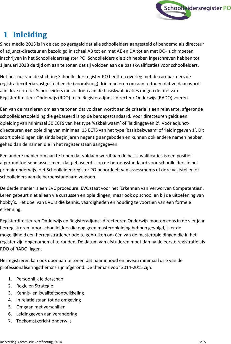 Schoolleiders die zich hebben ingeschreven hebben tot 1 januari 2018 de tijd om aan te tonen dat zij voldoen aan de basiskwalificaties voor schoolleiders.