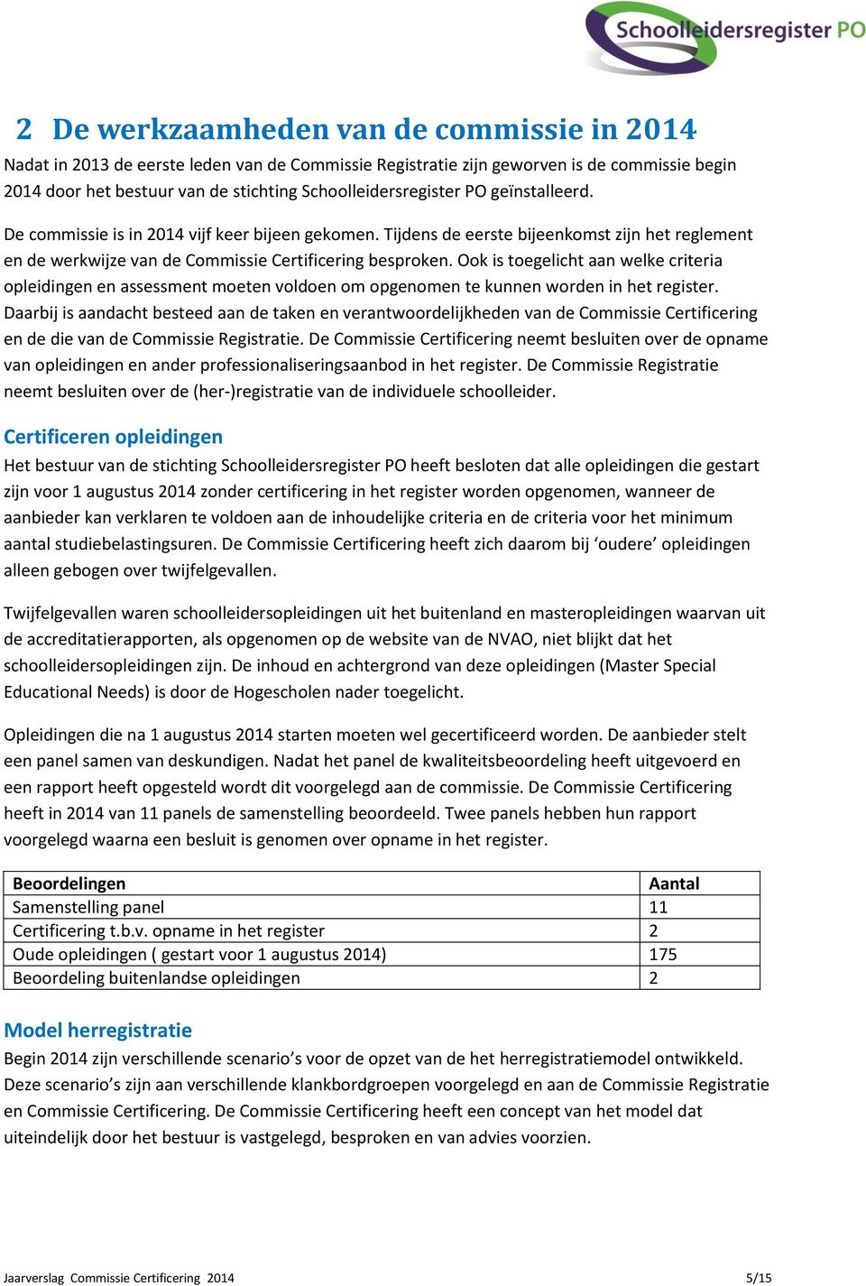 Ook is toegelicht aan welke criteria opleidingen en assessment moeten voldoen om opgenomen te kunnen worden in het register.